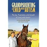grandparenting a child with autism the joy frustration and growth of living with autism