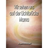 Wir sehen uns auf der Lichtbr�cke Mamavon "Angela Moonlight"
