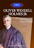 Oliver Wendell Holmes Jr:: The Supreme Court and American Legal Thought (Library of American Lives and Times)