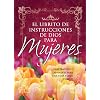 Librito de Instrucciones de Dios Para Mujeres: Inspiracion y Sabiduria Para Mujeres A Fin de Que Logren una Vida Feliz y Realizada = God's Little Inst ... Edition) (God's Little Instruction Books)