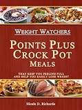 Weight Watchers Points Plus Crock Pot Meals That Keep You Feeling Full and Help You Easily Lose Weight
