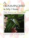 A Hummingbird in My House: The Story of Squeak