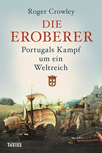 Die Eroberer: Portugals Kampf um ein Weltreich (German Edition)