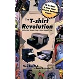 The T-Shirt Revolution: Building Your Business Using a Digital Apparel Printer