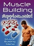 Muscle Building Mania Part Two - All About Muscle Building Supplements