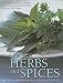 Cooking with Herbs and Spices: The Complete Guide to Aromatic Ingredients and How to Use Them, with Over 200 Recipes