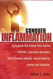 Conquer Inflammation Extinguish the Hidden Fires Behind Arthritis, Intestinal Disorders, Heart Disease, Obesity, Mental Decline, Cancer and Diabetes