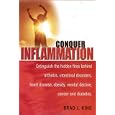 Conquer Inflammation: Extinguish the Hidden Fires Behind... by Brad J. King