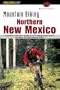 Mountain Biking Northern New Mexico: A Guide to Taos, Santa Fe, and Albuquerque Areas' Greatest Off- Road Bicycle Rides
