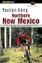 Mountain Biking Northern New Mexico: A Guide to the Taos, Santa Fe, and Albuquerque Areas' Greatest Off-Road Bicycle Rides (Falcon Guides Mountain Biking)