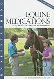 Understanding Equine Medications: Your Guide to Horse Health Care and Management (Horse Health Care Library)