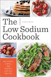 The Low Sodium Cookbook: Delicious, Simple, and Healthy Low-Salt Recipes