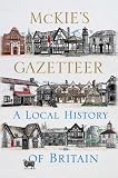McKie s Gazetteer: A Local History of Britain
