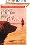 Saying Good-Bye to the Pet You Love: A Complete Resource to Help You Heal