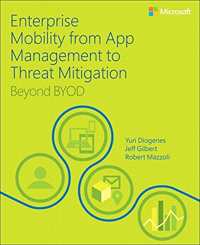 Enterprise Mobility with App Management, Office 365, and Threat Mitigation: Beyond BYOD
