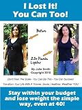 I Lost It, You Can Too! Stay within your budget and lose weight the simple way, even at 40!