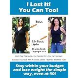 I Lost It, You Can Too! Stay within your budget and lose weight the simple way, even at 40!