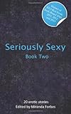 Seriously sexy 2 : a collection of twenty erotic stories