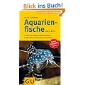 Aquarienfische von A bis Z: �ber 300 beliebte S��wasserfische. Mit sch�nen Kleinstfischen f�rs Nano. (Der gro�e GU Kompass)