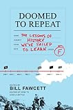 Doomed to repeat : the lessons of history we've failed to learn