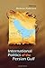 The International Politics of the Persian Gulf (Modern Intellectual and Political History of the Middle East)