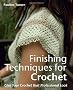 Finishing Techniques for Crochet: Give Your Crochet That Professional Look
