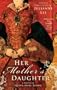 Her Mother's Daughter: A Novel of Queen Mary Tudor