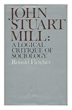 John Stuart Mill: a logical critique of sociology