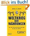 Weltkrieg der W�hrungen: Wie Euro, Gold und Yuan um das Erbe des Dollars k�mpfen