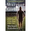 Warrior Girls (Protecting Our Daughters Against the Injury Epidemic in Women's Sports) (Hardcover)