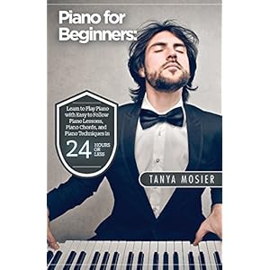 Piano for Beginners: Learn to Play Piano with Easy to Follow Piano Lessons, Piano Chords, and Piano Techniques That Will Boost Your Progress! (Piano -