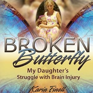 Broken Butterfly: My Daughter's Struggle with Brain Injury