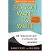 So You Want to Write (2nd Edition): How to Master the Craft of Writing Fiction and Memoir