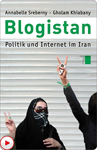 Blogistan: Politik und Internet in Iran (German Edition)