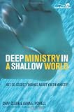 Deep Ministry in a Shallow World: Not-So-Secret Findings about Youth Ministry (Youth Specialties)