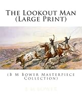 The Lookout Man (Large Print): (B M Bower Masterpiece Collection)