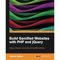 Build Gamified Websites with PHP and jQuery by Detrick DeBurr