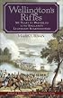Wellington's Rifles: Six Years to Waterloo with England's Legendary Sharpshooters