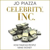 Celebrity, Inc.: How Famous People Make Money | [Jo Piazza]