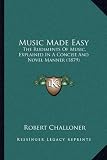 Music Made Easy: The Rudiments of Music, Explained in a Concise and Novel Manner (1879)