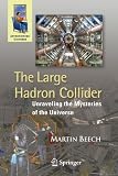 The Large Hadron Collider: Unraveling the Mysteries of the Universe (Astronomers’ Universe)