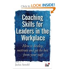 Coaching Skills for Leaders in the Workplace: How to Motivate and Get the Best from Your Staff