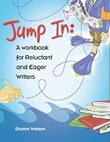 Jump In: A Workbook for Reluctant and Eager Writers ( student workbook only ) - 1932012745