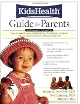 The KidsHealth Guide for Parents: Birth to Age 5