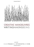 Creative manoeuvres : writing, making, being