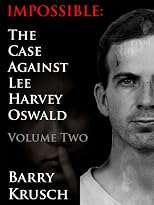 Impossible: The Case Against Lee Harvey Oswald (Volume Two)
