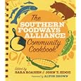 The Southern Foodways Alliance Community Cookbook by Southern Foodways Alliance, Sara Roahen, John T. Edge, and Alton Brown