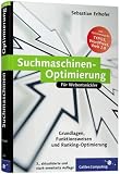 Suchmaschinen-Optimierung: Grundlagen, Funktionsweisen und Ranking-Optimierung. Inkl. Keyword-Recherche, Google, TYPO3-Optimierung, Usability und Optimierung für das Web 2.0 (Galileo Computing)