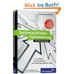Suchmaschinen-Optimierung: Grundlagen, Funktionsweisen und Ranking-Optimierung. Inkl. Keyword-Recherche, Google, TYPO3-Optimierung, Usability und Optimierung f�r das Web 2.0 (Galileo Computing)
