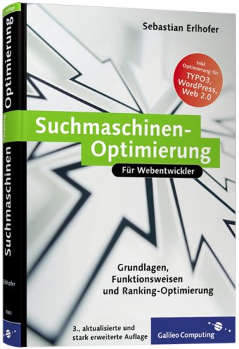 Suchmaschinen-Optimierung: Grundlagen, Funktionsweisen und Ranking-Optimierung. Inkl. Keyword-Recherche, Google, TYPO3-Optimierung, Usability und Optimierung für das Web 2.0 (Galileo Computing)